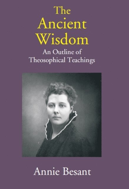 Annie Besant - Ancient Wisdom: An Outline of Theosophical Teachings, E-bok