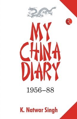 K. Natwar Singh - My China Dairy 1956-88 (Pb), Häftad