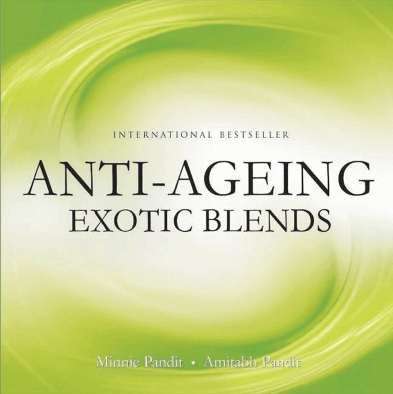 Minnie Pandit - Anti-Ageing Exotic Blends, Häftad