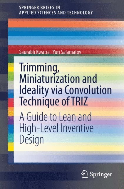 Yuri Salamatov, Saurabh Kwatra - Trimming, Miniaturization and Ideality via Convolution Technique of TRIZ, E-bok