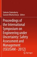 Proceedings of the International Symposium on Engineering under Uncertainty: Safety Assessment and Management (ISEUSAM - 2012)