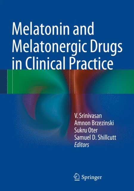 Samuel D. Shillcutt, Sukru Oter, Amnon Brzezinski, V. Srinivasan - Melatonin and Melatonergic Drugs in Clinical Practice, E-bok