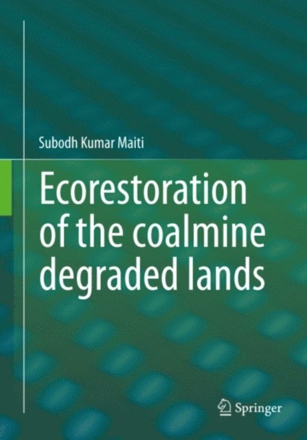 Subodh Kumar Maiti - Ecorestoration of the coalmine degraded lands, E-bok