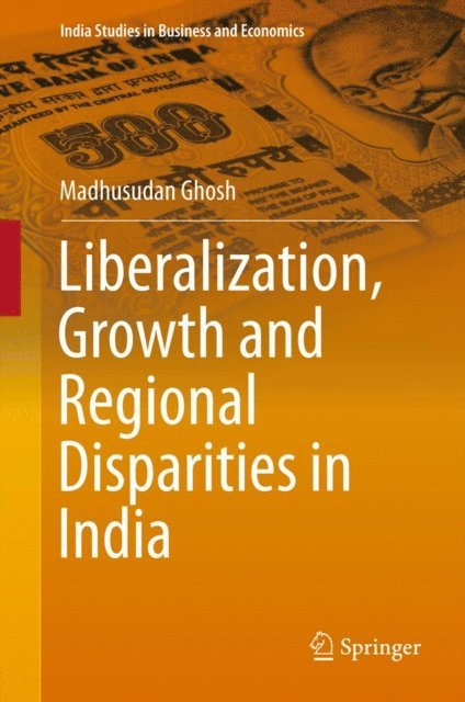 Madhusudan Ghosh - Liberalization, Growth and Regional Disparities in India, E-bok