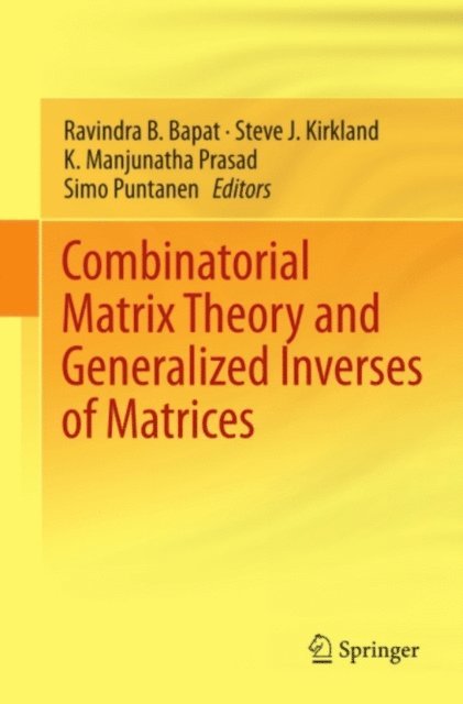 Simo Puntanen, K. Manjunatha Prasad, Steve J. Kirkland, Ravindra B. Bapat - Combinatorial Matrix Theory and Generalized Inverses of Matrices, E-bok