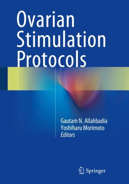 Yoshiharu Morimoto, Gautam N. Allahbadia - Ovarian Stimulation Protocols, E-bok