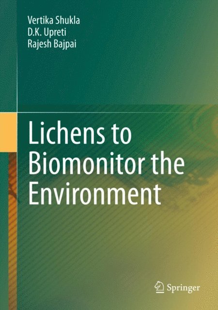Rajesh Bajpai, D.K. Upreti, Vertika Shukla - Lichens to Biomonitor the Environment, E-bok