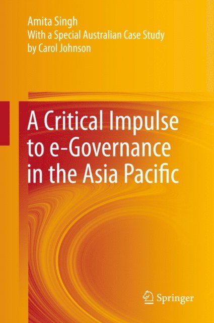 AMITA SINGH - Critical Impulse to e-Governance in the Asia Pacific, E-bok