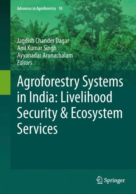 Ayyanadar Arunachalam, Anil Kumar Singh, Jagdish Chander Dagar - Agroforestry Systems in India: Livelihood Security & Ecosystem Services, E-bok