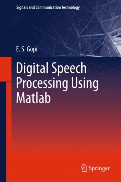 E. S. Gopi - Digital Speech Processing Using Matlab, E-bok