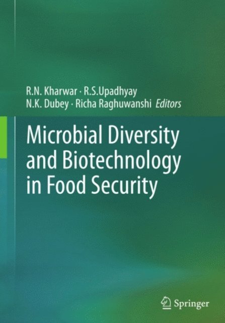 Richa Raghuwanshi, N.K. Dubey, R.S. Upadhyay, R.N. Kharwar - Microbial Diversity and Biotechnology in Food Security, E-bok