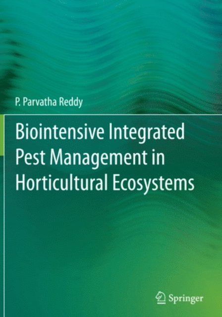 P. Parvatha Reddy - Biointensive Integrated Pest Management in Horticultural Ecosystems, E-bok