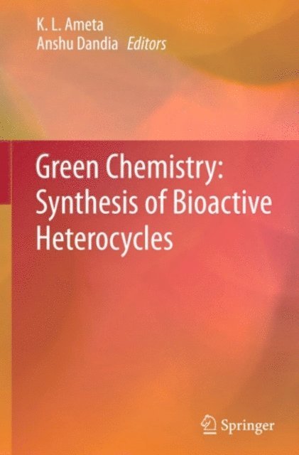 Anshu Dandia, K. L. Ameta - Green Chemistry: Synthesis of Bioactive Heterocycles, E-bok