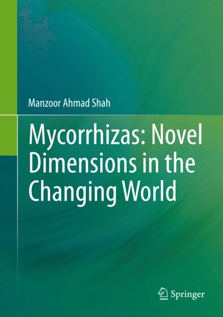 Manzoor Ahmad Shah - Mycorrhizas: Novel Dimensions in the Changing World, E-bok