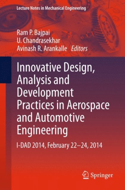 Avinash R. Arankalle, U. Chandrasekhar, Ram P. Bajpai - Innovative Design, Analysis and Development Practices in Aerospace and Automotive Engineering, E-bok