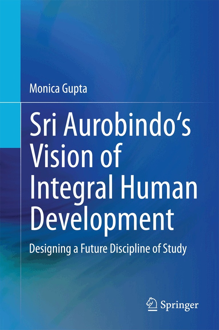 Monica Gupta - Sri Aurobindo's Vision of Integral Human Development, Inbunden