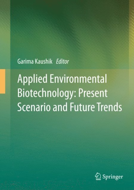 Garima Kaushik - Applied Environmental Biotechnology: Present Scenario and Future Trends, E-bok
