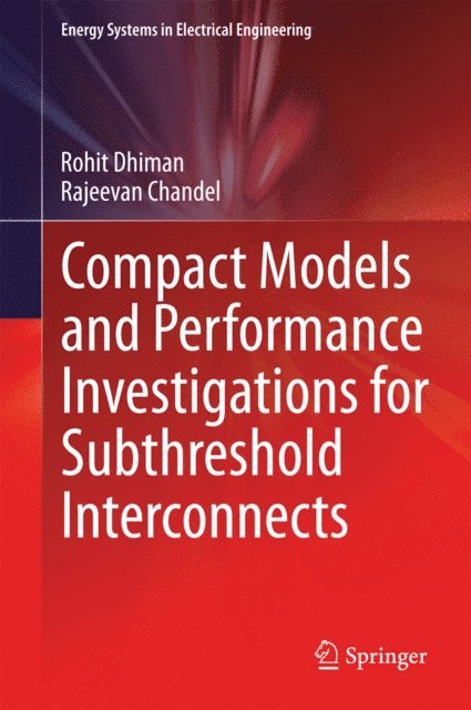 Rajeevan Chandel, Rohit Dhiman - Compact Models and Performance Investigations for Subthreshold Interconnects, E-bok