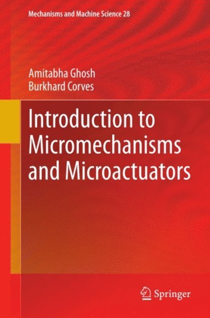 Burkhard Corves, Amitabha Ghosh - Introduction to Micromechanisms and Microactuators, E-bok