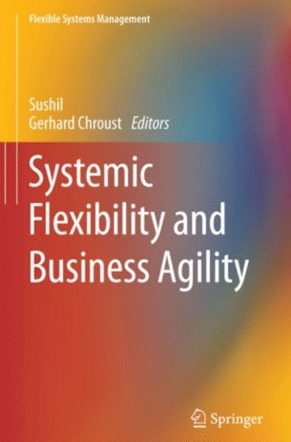 Gerhard Chroust, Sushil - Systemic Flexibility and Business Agility, E-bok