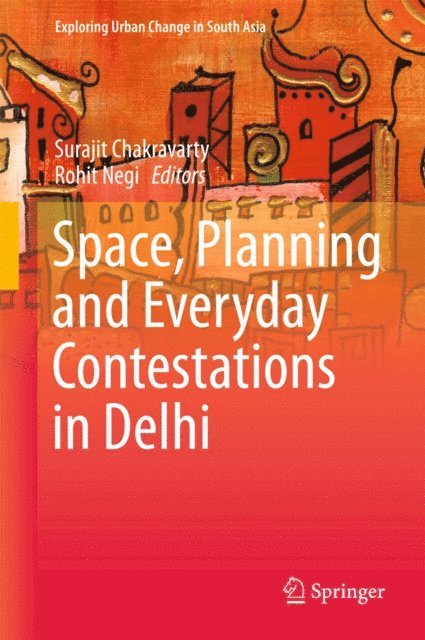 Rohit Negi, Surajit Chakravarty - Space, Planning and Everyday Contestations in Delhi, E-bok