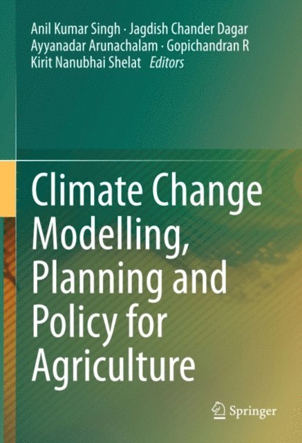 Kirit Nanubhai Shelat, Gopichandran R, Ayyanadar Arunachalam, Jagdish Chander Dagar, Anil Kumar Singh - Climate Change Modelling, Planning and Policy for Agriculture, E-bok