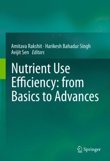 Avijit Sen, Harikesh Bahadur Singh, Amitava Rakshit - Nutrient Use Efficiency: from Basics to Advances, E-bok