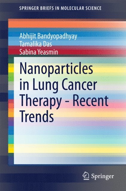 Sabina Yeasmin, Tamalika Das, Abhijit Bandyopadhyay - Nanoparticles in Lung Cancer Therapy - Recent Trends, E-bok