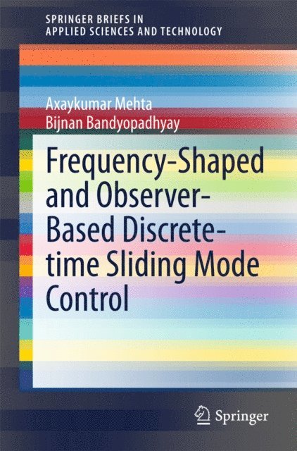 Bijnan Bandyopadhyay, Axaykumar Mehta - Frequency-Shaped and Observer-Based Discrete-time Sliding Mode Control, E-bok