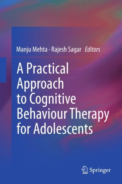 Rajesh Sagar, Manju Mehta - Practical Approach to Cognitive Behaviour Therapy for Adolescents, E-bok