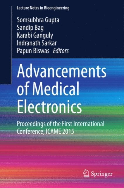Papun Biswas, Indranath Sarkar, Karabi Ganguly, Sandip Bag, Somsubhra Gupta - Advancements of Medical Electronics, E-bok