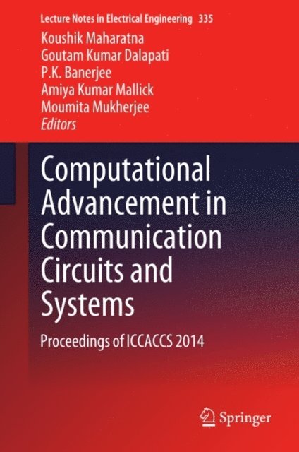 Moumita Mukherjee, Amiya Kumar Mallick, P K Banerjee, Goutam Kumar Dalapati, Koushik Maharatna - Computational Advancement in Communication Circuits and Systems, E-bok