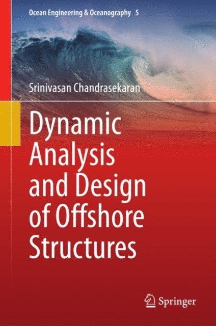 Srinivasan Chandrasekaran - Dynamic Analysis and Design of Offshore Structures, E-bok