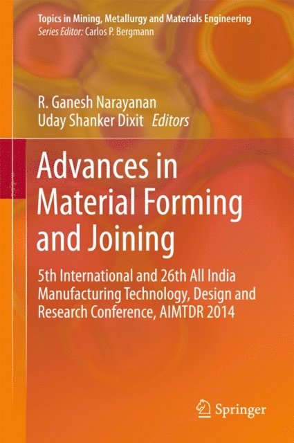 Uday Shanker Dixit, R. Ganesh Narayanan - Advances in Material Forming and Joining, E-bok