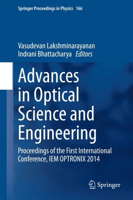 Indrani Bhattacharya, Vasudevan Lakshminarayanan - Advances in Optical Science and Engineering, E-bok