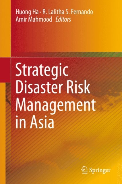 Amir Mahmood, R. Lalitha S. Fernando, Huong Ha - Strategic Disaster Risk Management in Asia, E-bok