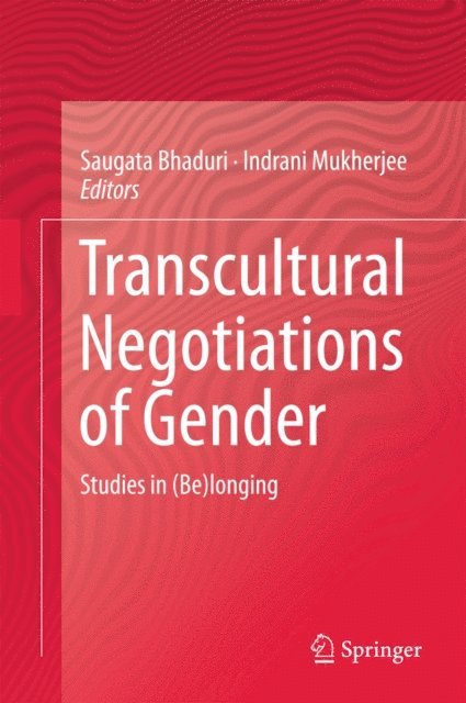 Indrani Mukherjee, Saugata Bhaduri - Transcultural Negotiations of Gender, E-bok