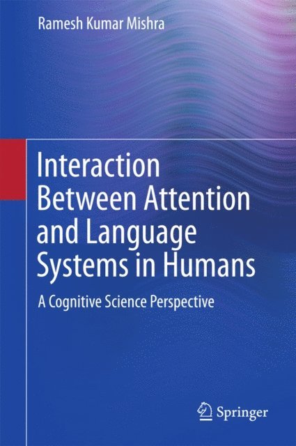 Ramesh Kumar Mishra - Interaction Between Attention and Language Systems in Humans, E-bok