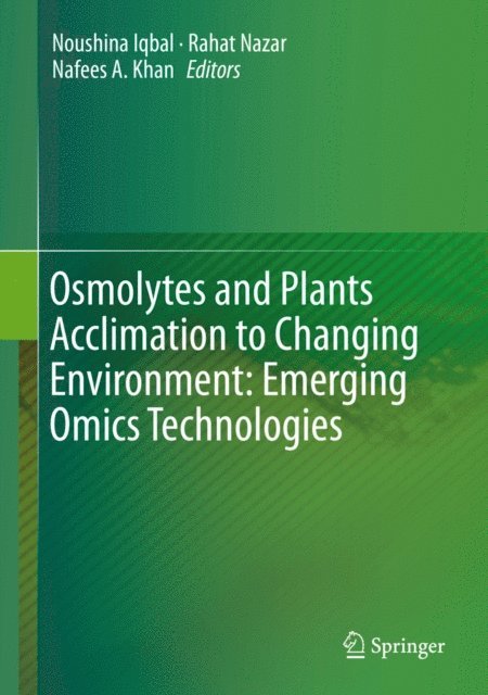 Nafees A. Khan, Rahat Nazar, Noushina Iqbal - Osmolytes and Plants Acclimation to Changing Environment: Emerging Omics Technologies, E-bok