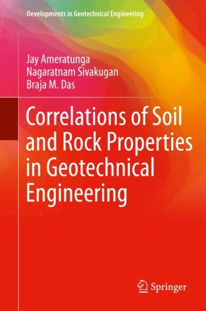 Braja M. Das, Nagaratnam Sivakugan, Jay Ameratunga - Correlations of Soil and Rock Properties in Geotechnical Engineering, E-bok