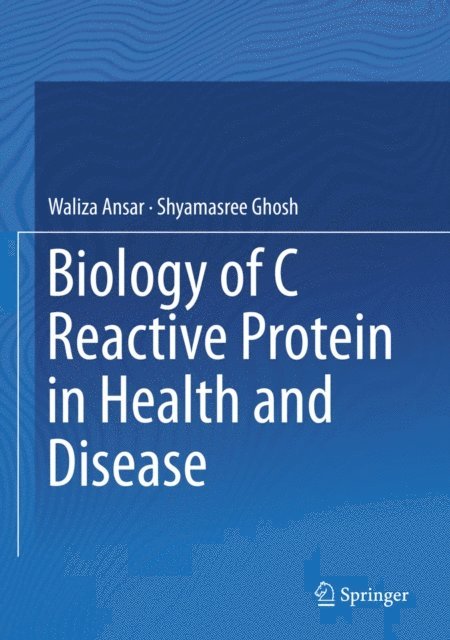 Shyamasree Ghosh, Waliza Ansar - Biology of C Reactive Protein in Health and Disease, E-bok