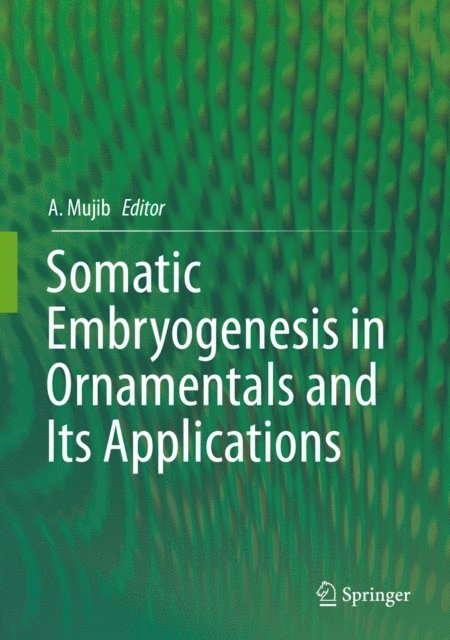 Abdul Mujib - Somatic Embryogenesis in Ornamentals and Its Applications, E-bok