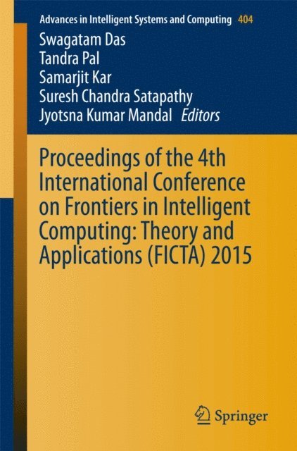 Jyotsna Kumar Mandal, Suresh Chandra Satapathy, Samarjit Kar, Tandra Pal, Swagatam Das - Proceedings of the 4th International Conference on Frontiers in Intelligent Computing: Theory and Applications (FICTA) 2015, E-bok