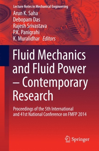 K. Muralidhar, P. K. Panigrahi, Rajesh Srivastava, Debopam Das, Arun K. Saha - Fluid Mechanics and Fluid Power - Contemporary Research, E-bok