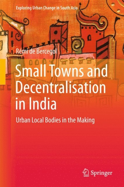 Remi de Bercegol - Small Towns and Decentralisation in India, E-bok