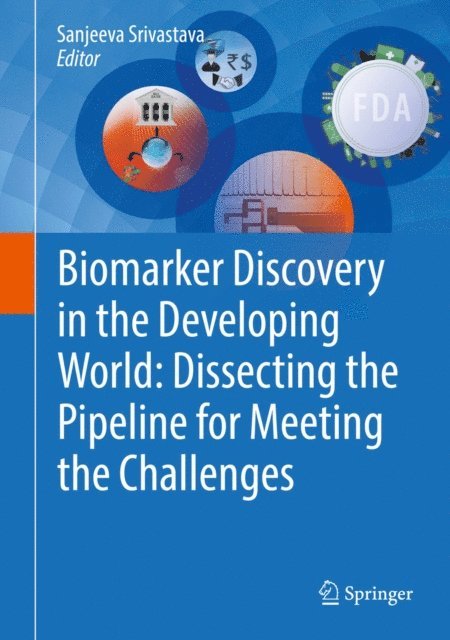 Sanjeeva Srivastava - Biomarker Discovery in the Developing World: Dissecting the Pipeline for Meeting the Challenges, E-bok