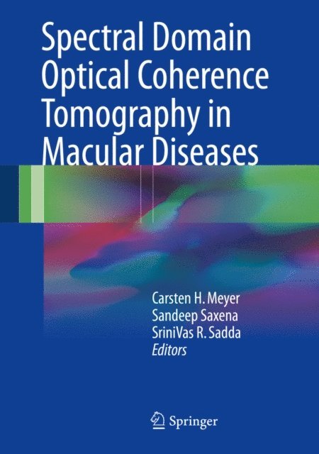 SriniVas R Sadda, Sandeep Saxena, Carsten H. Meyer - Spectral Domain Optical Coherence Tomography in Macular Diseases, E-bok