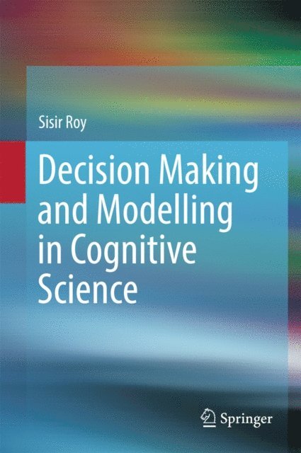 Sisir Roy - Decision Making and Modelling in Cognitive Science, E-bok