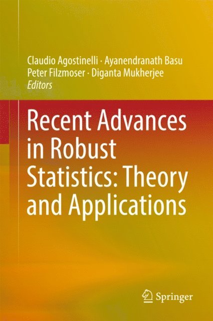 Diganta Mukherjee, Peter Filzmoser, Ayanendranath Basu, Claudio Agostinelli - Recent Advances in Robust Statistics: Theory and Applications, E-bok
