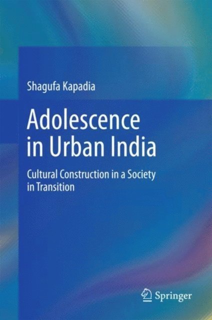 Shagufa Kapadia - Adolescence in Urban India, E-bok